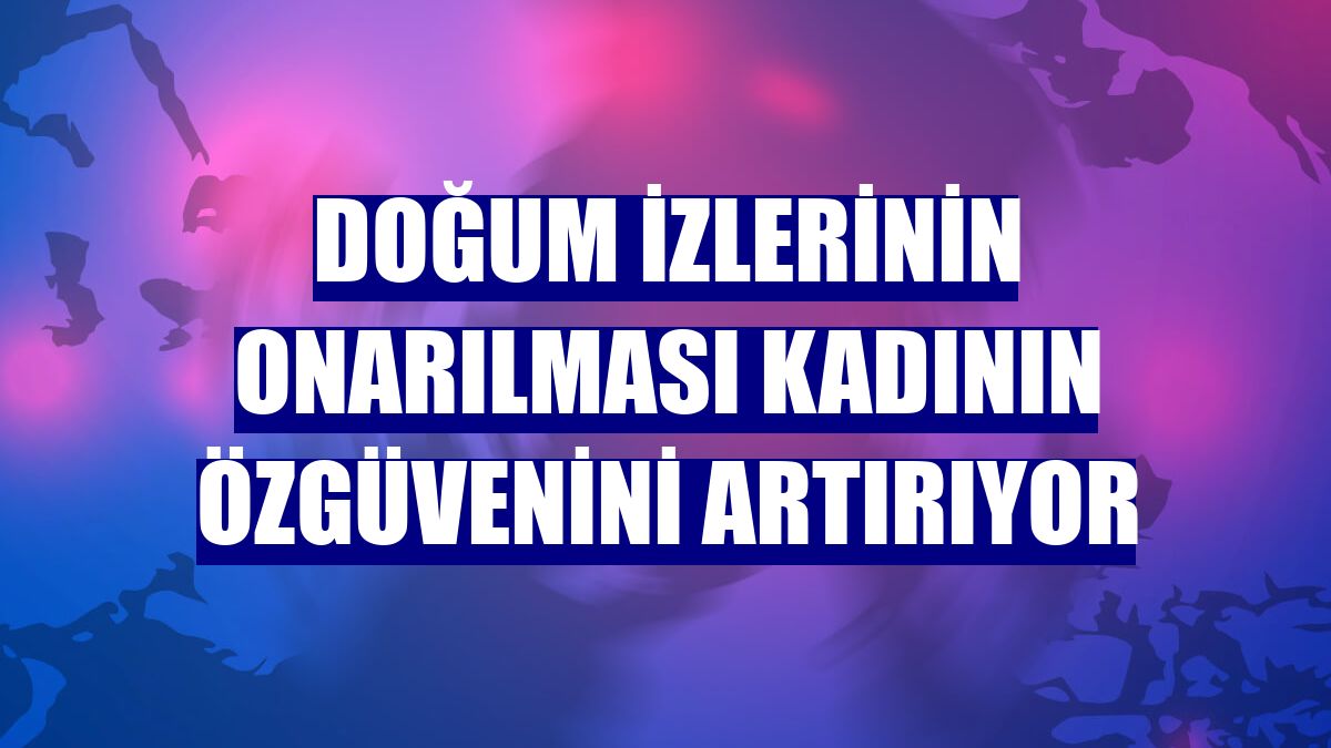 Doğum izlerinin onarılması kadının özgüvenini artırıyor