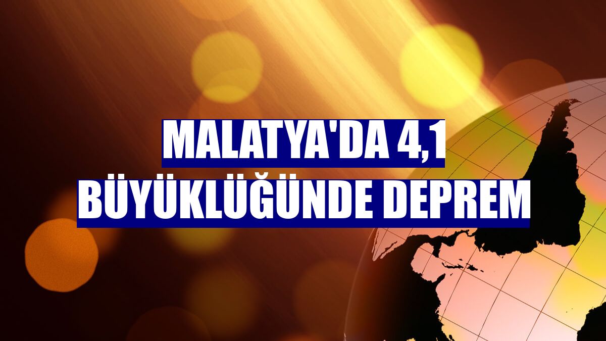 Malatya'da 4,1 büyüklüğünde deprem
