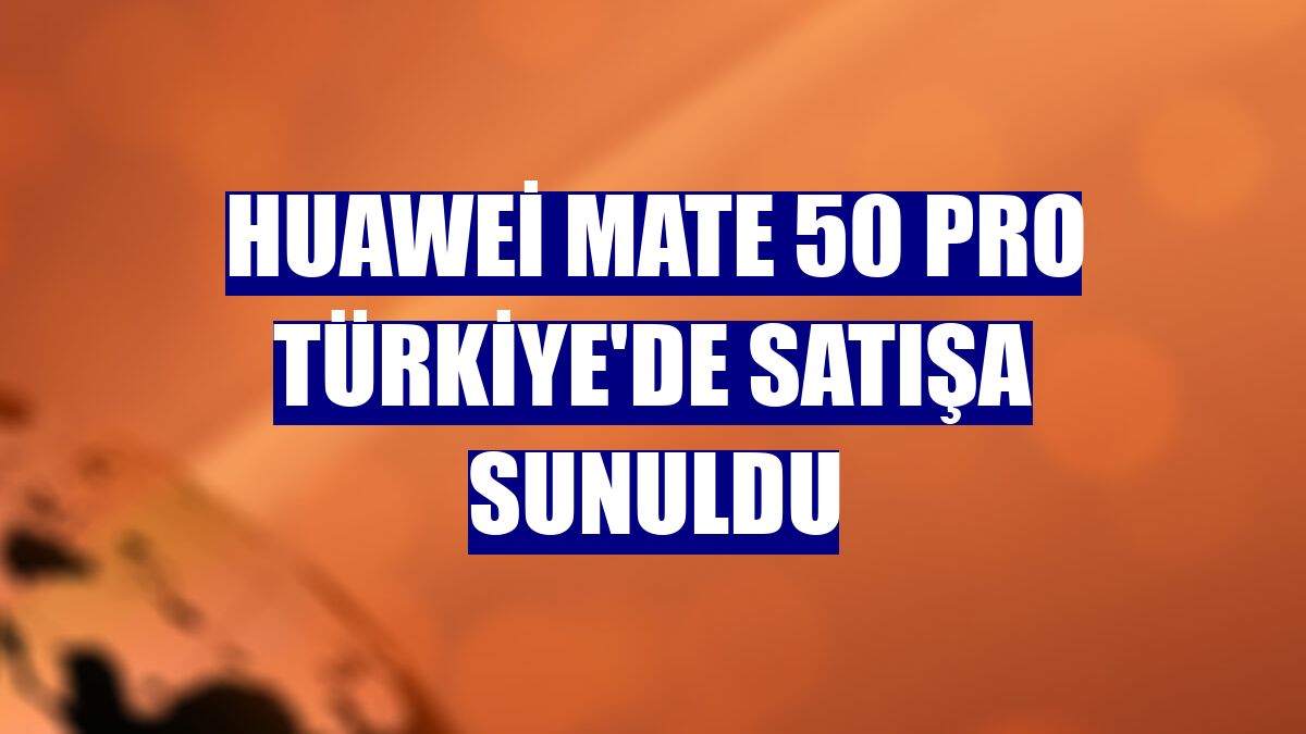 Huawei Mate 50 Pro Türkiye'de satışa sunuldu