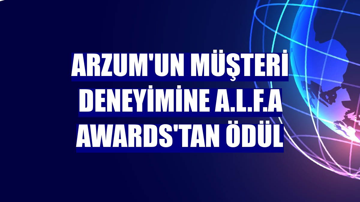 Arzum'un müşteri deneyimine A.L.F.A Awards'tan ödül