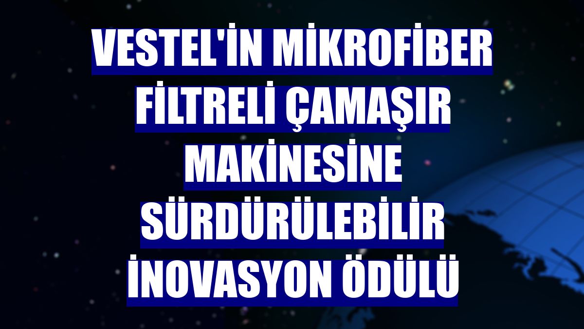 Vestel'in mikrofiber filtreli çamaşır makinesine sürdürülebilir inovasyon ödülü