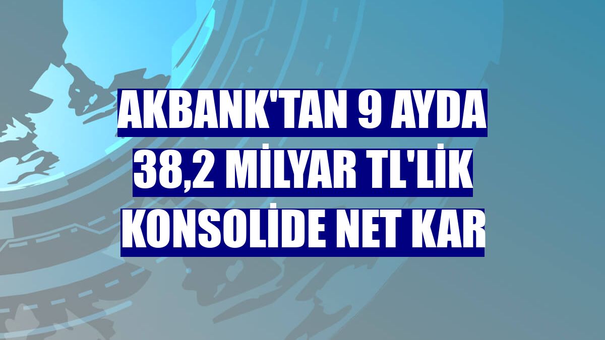 Akbank'tan 9 ayda 38,2 milyar TL'lik konsolide net kar