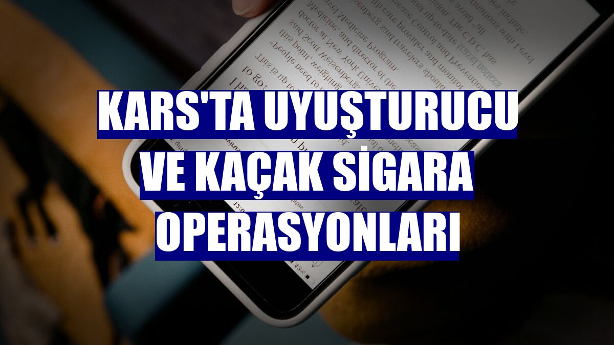 Kars'ta uyuşturucu ve kaçak sigara operasyonları