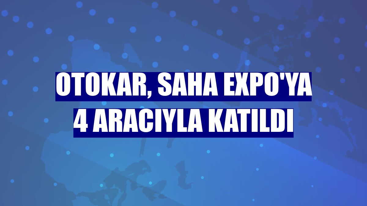 Otokar, SAHA Expo'ya 4 aracıyla katıldı