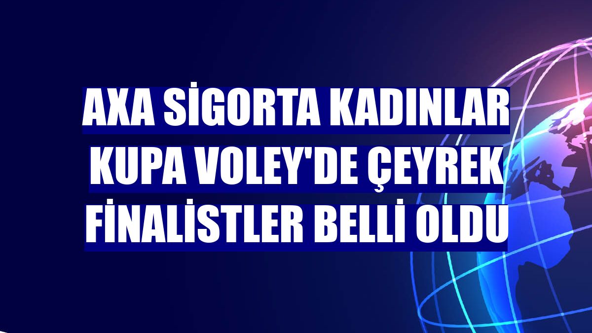 AXA Sigorta Kadınlar Kupa Voley'de çeyrek finalistler belli oldu