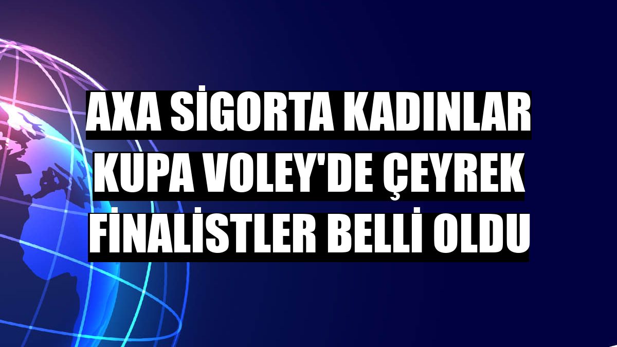 AXA Sigorta Kadınlar Kupa Voley'de çeyrek finalistler belli oldu