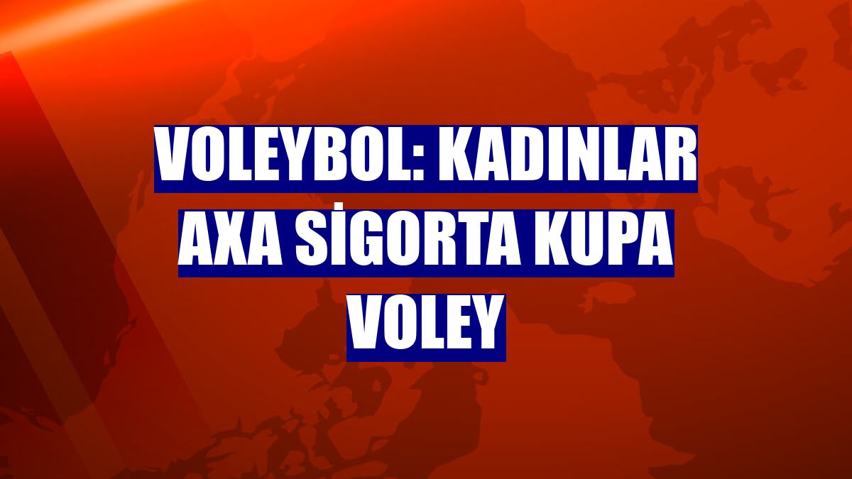 Voleybol: Kadınlar AXA Sigorta Kupa Voley