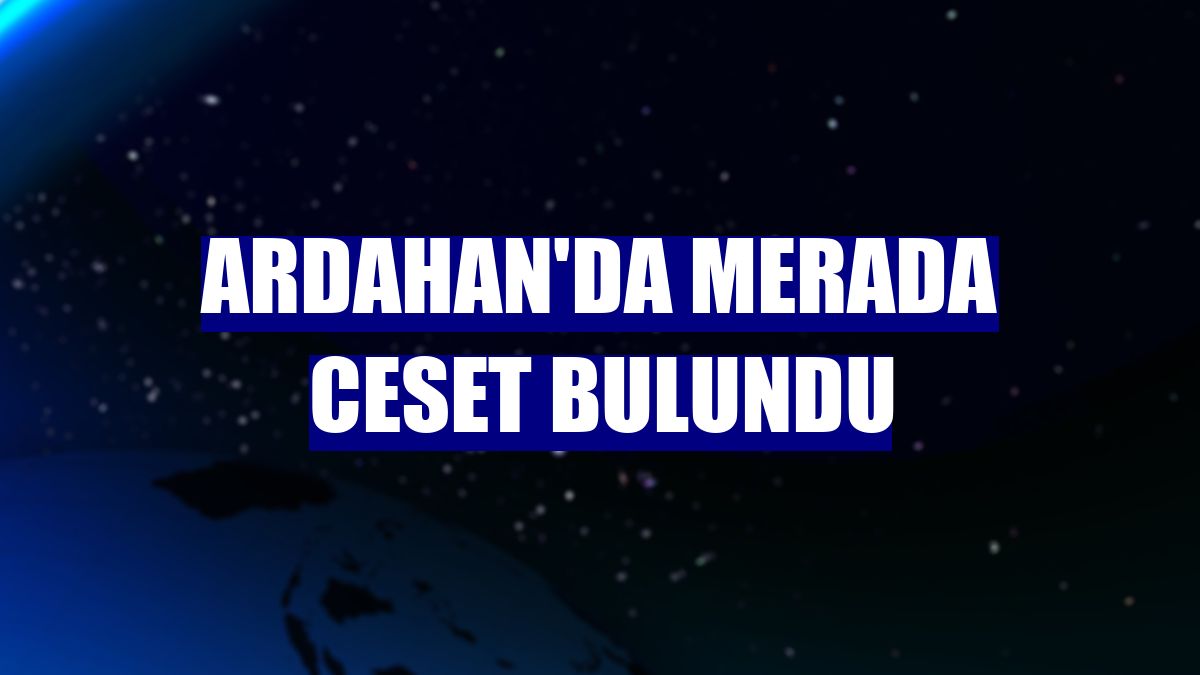 Ardahan'da merada ceset bulundu