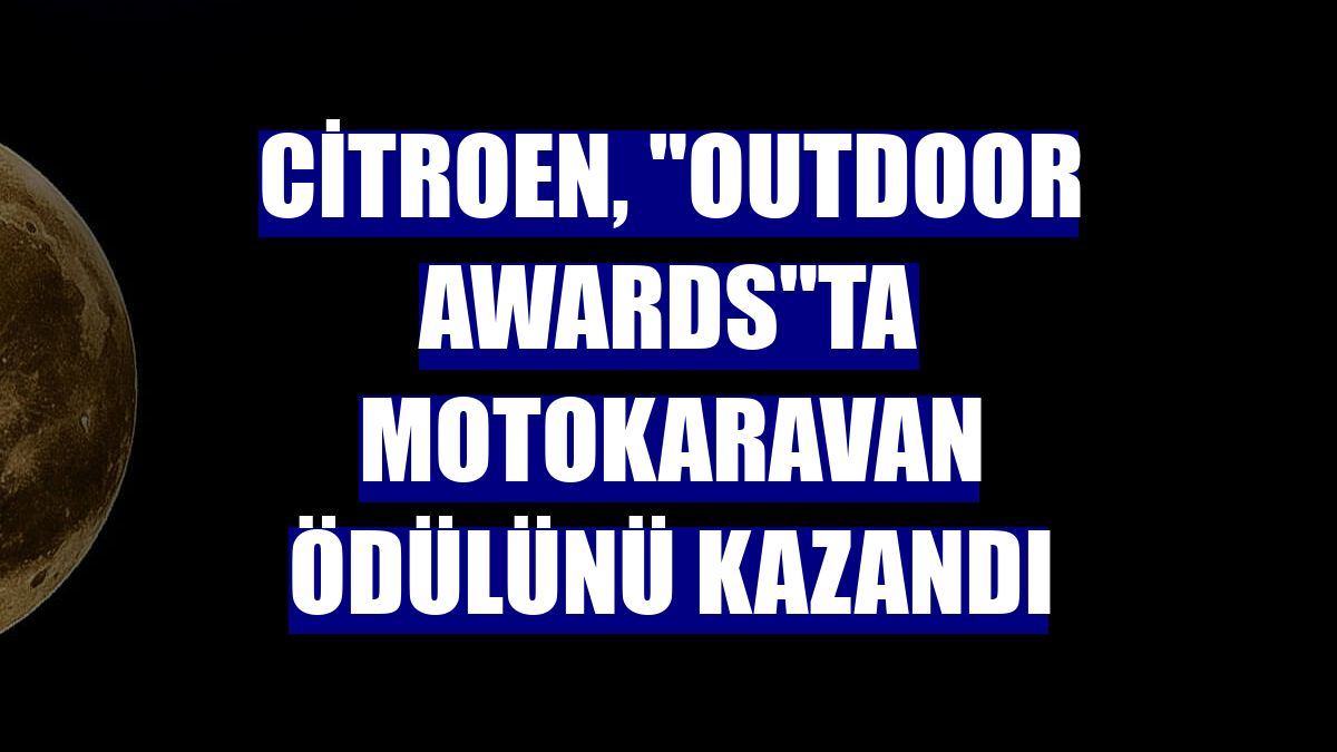 Citroen, "Outdoor Awards"ta Motokaravan ödülünü kazandı
