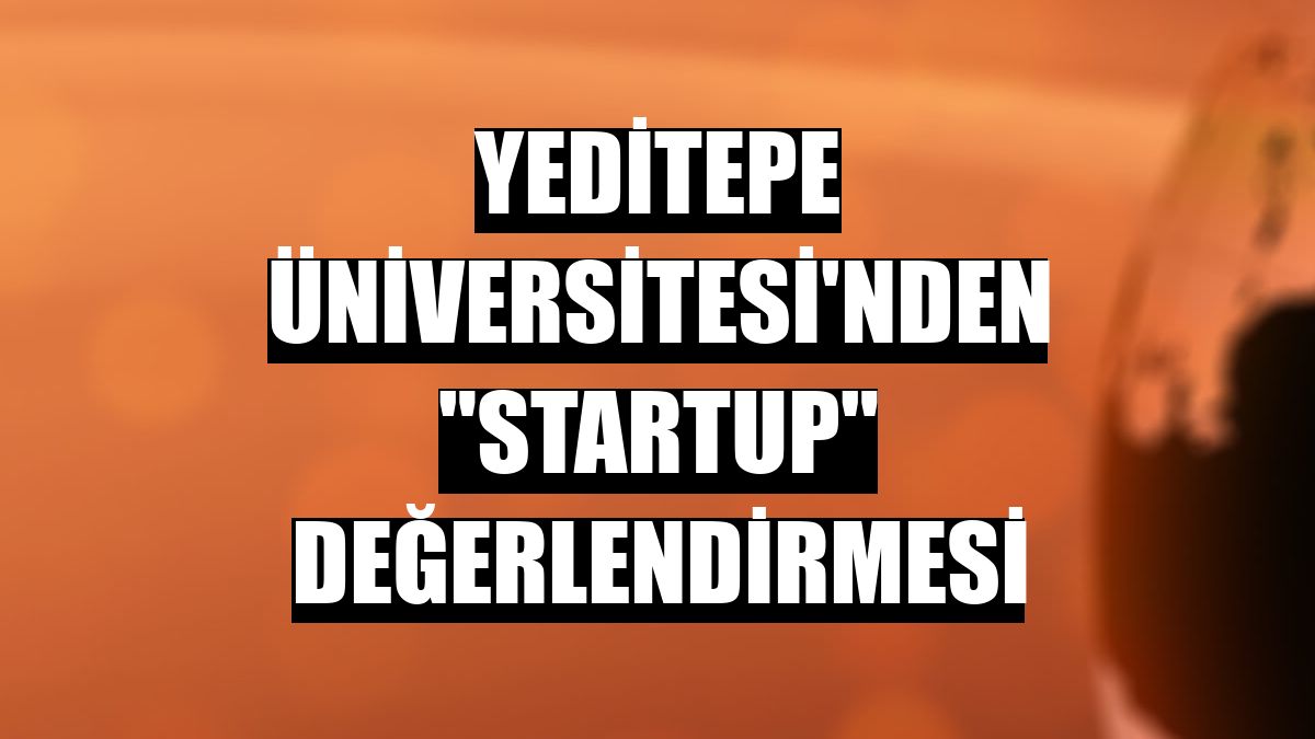 Yeditepe Üniversitesi'nden 'startup' değerlendirmesi