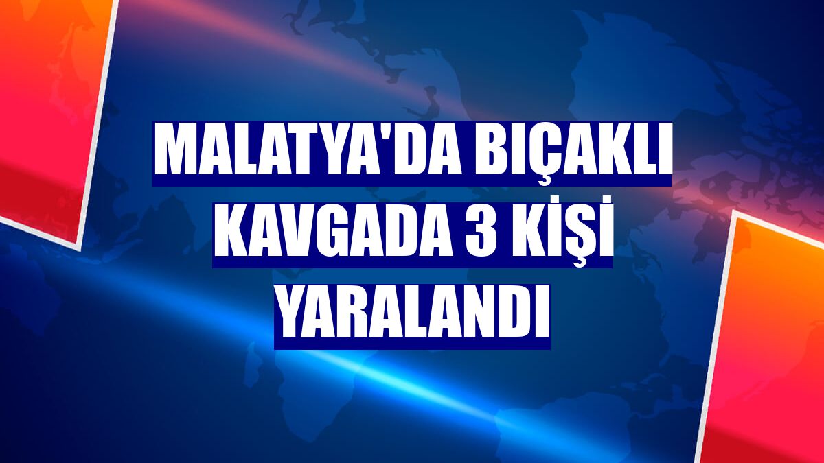 Malatya'da bıçaklı kavgada 3 kişi yaralandı
