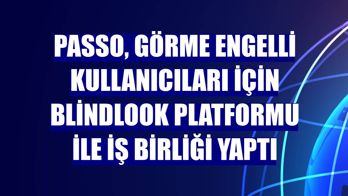 Passo, görme engelli kullanıcıları için BlindLook platformu ile iş birliği yaptı
