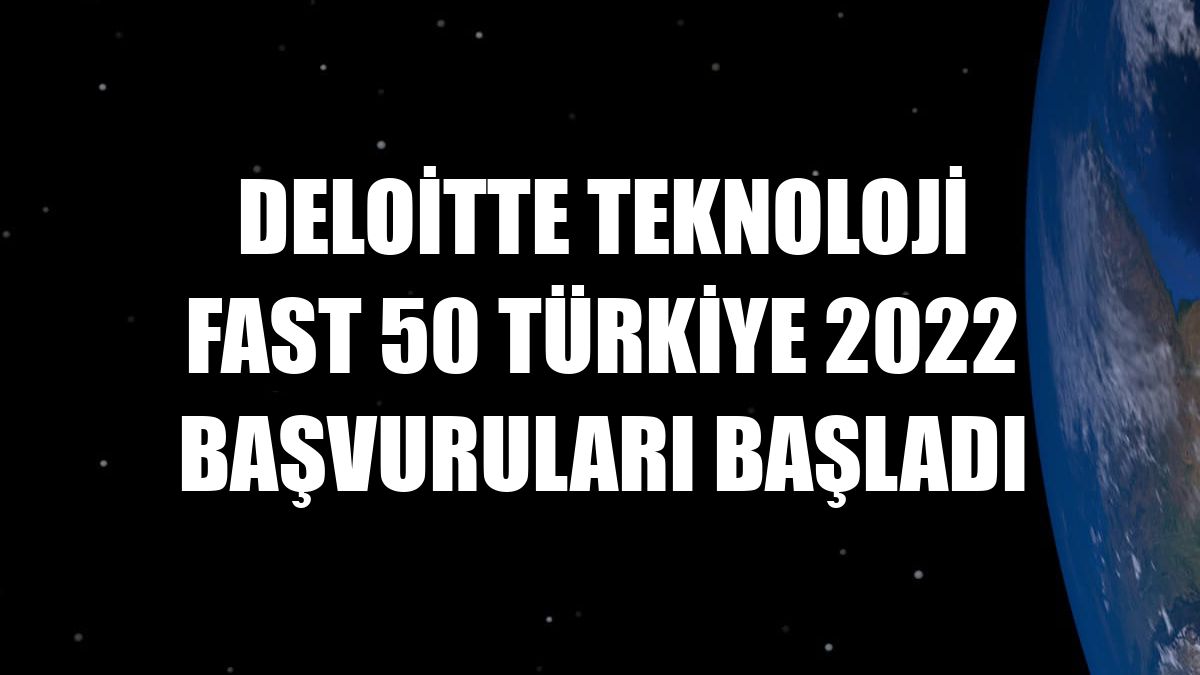 Deloitte Teknoloji Fast 50 Türkiye 2022 başvuruları başladı
