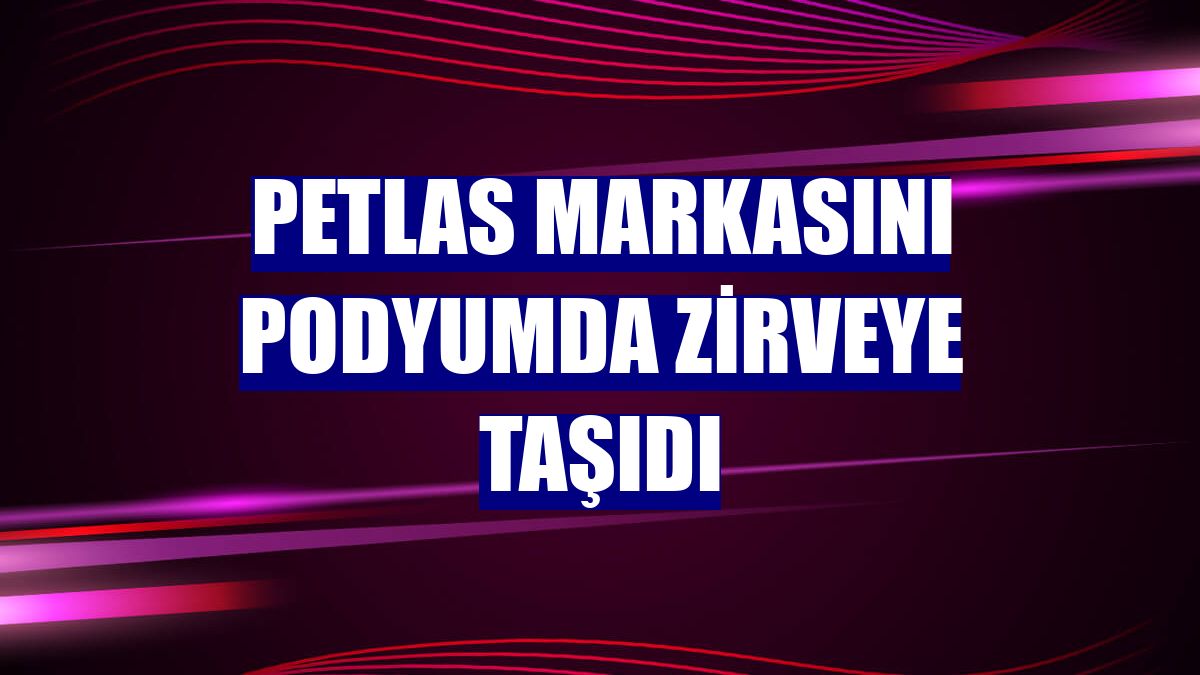 Petlas markasını podyumda zirveye taşıdı