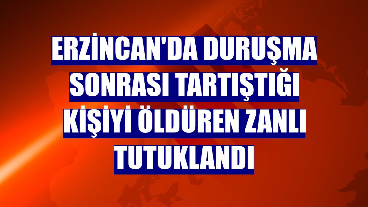 Erzincan'da duruşma sonrası tartıştığı kişiyi öldüren zanlı tutuklandı