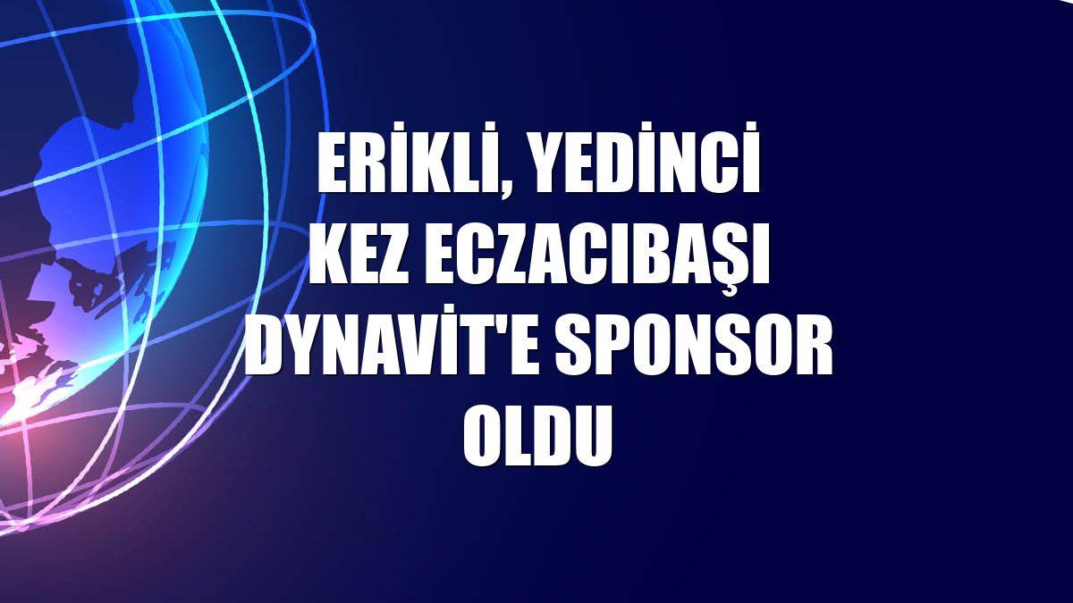Erikli, yedinci kez Eczacıbaşı Dynavit'e sponsor oldu