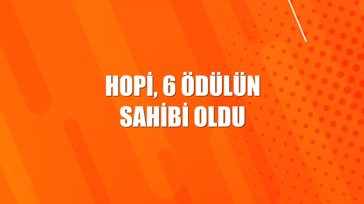 Hopi, 6 ödülün sahibi oldu