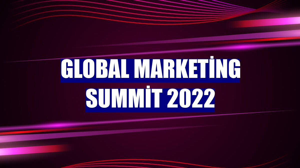 Global Marketing Summit 2022