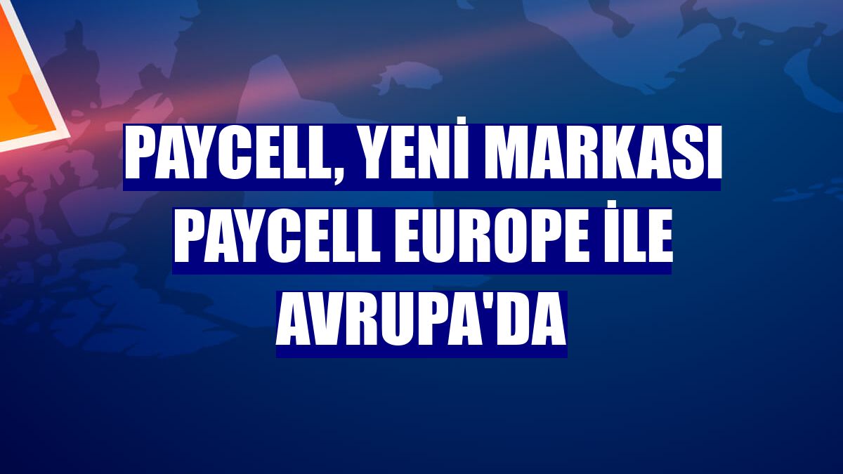 Paycell, yeni markası Paycell Europe ile Avrupa'da