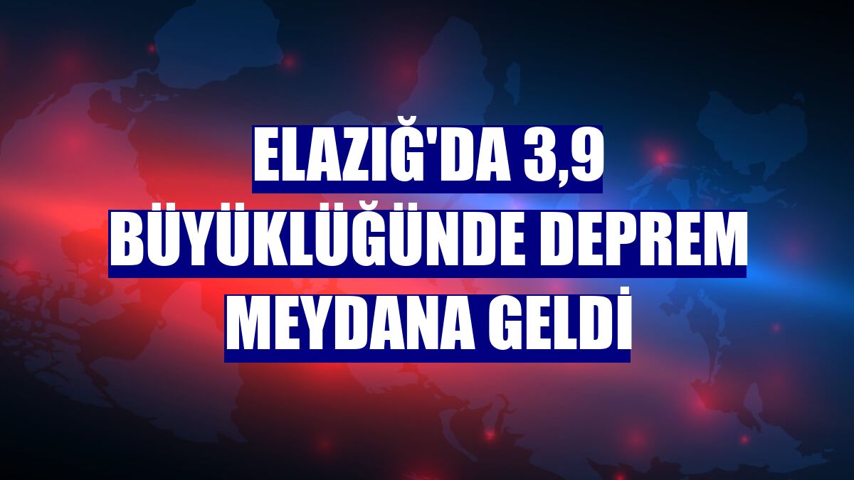 Elazığ'da 3,9 büyüklüğünde deprem meydana geldi