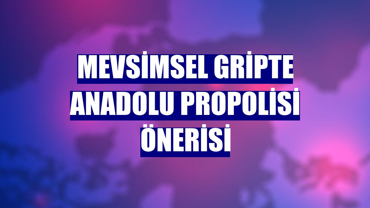 Mevsimsel gripte Anadolu propolisi önerisi