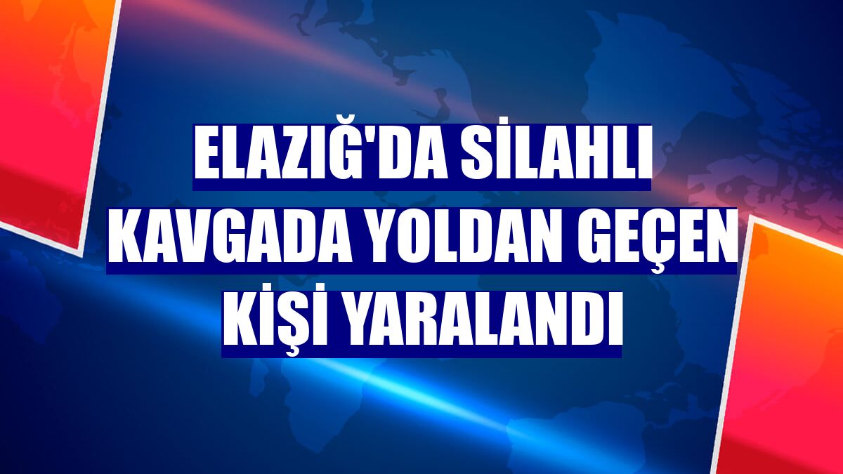 Elazığ'da silahlı kavgada yoldan geçen kişi yaralandı