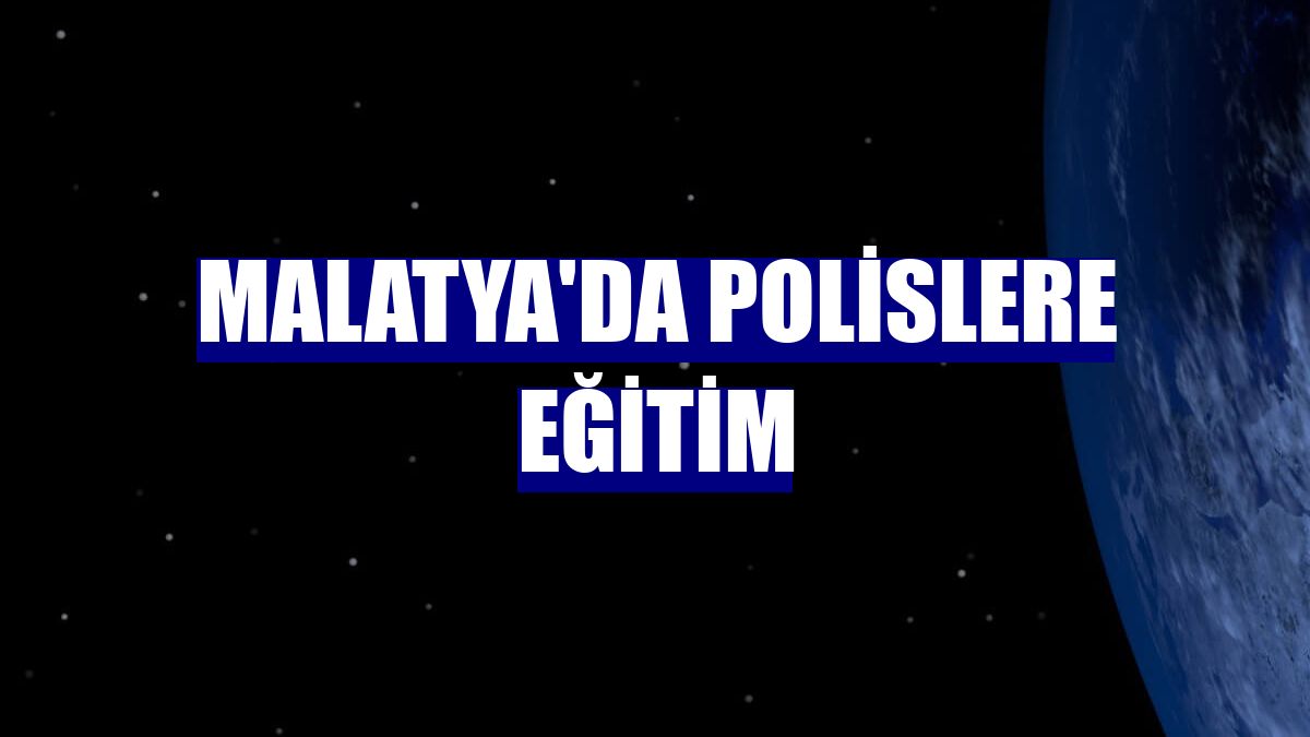Malatya'da polislere eğitim