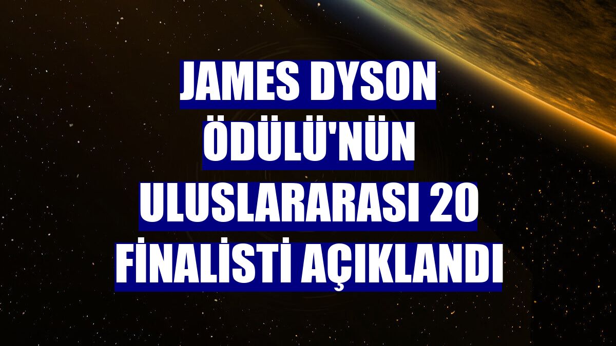 James Dyson Ödülü'nün uluslararası 20 finalisti açıklandı