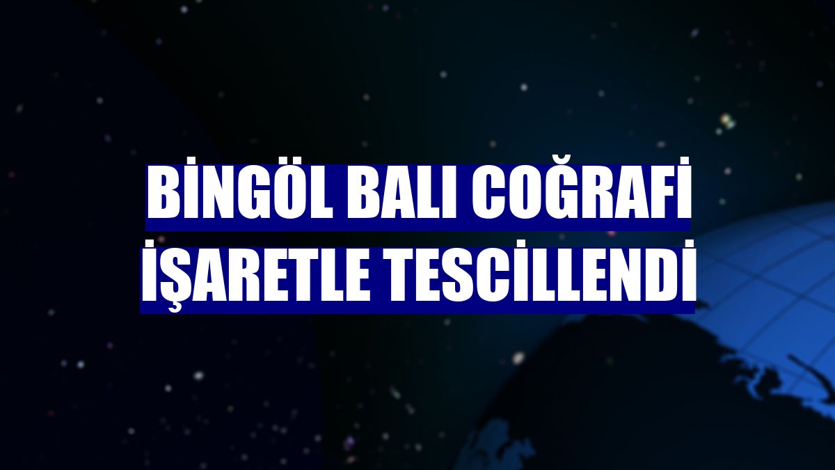 Bingöl balı coğrafi işaretle tescillendi
