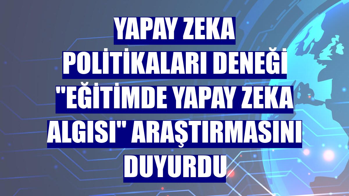 Yapay Zeka Politikaları Deneği "Eğitimde Yapay Zeka Algısı" araştırmasını duyurdu