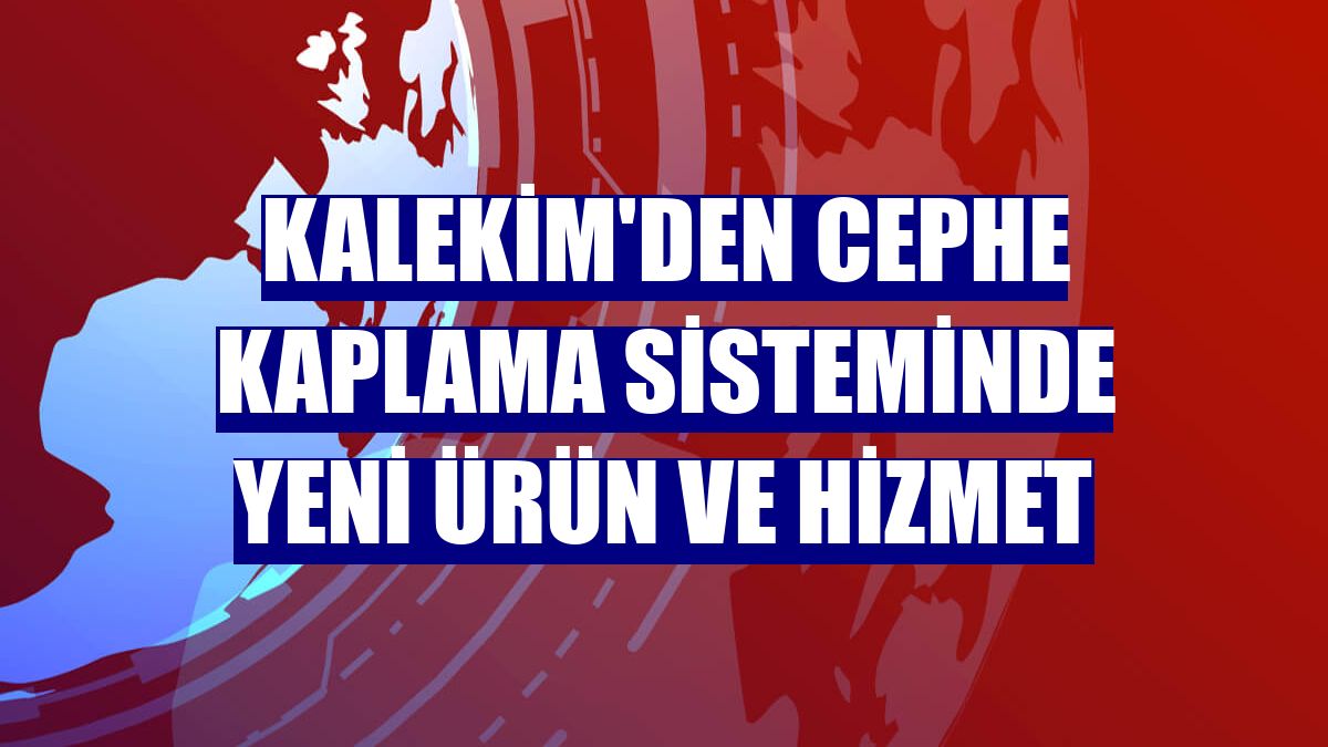 Kalekim'den cephe kaplama sisteminde yeni ürün ve hizmet