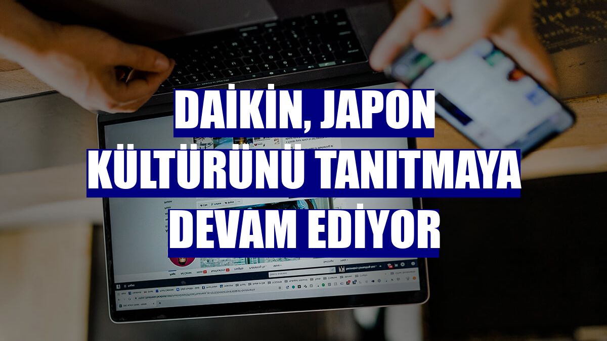 Daikin, Japon kültürünü tanıtmaya devam ediyor
