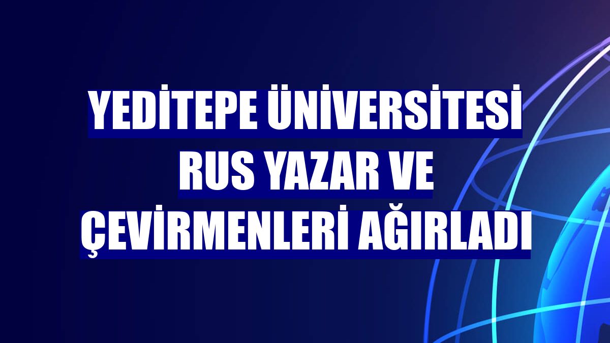 Yeditepe Üniversitesi Rus yazar ve çevirmenleri ağırladı