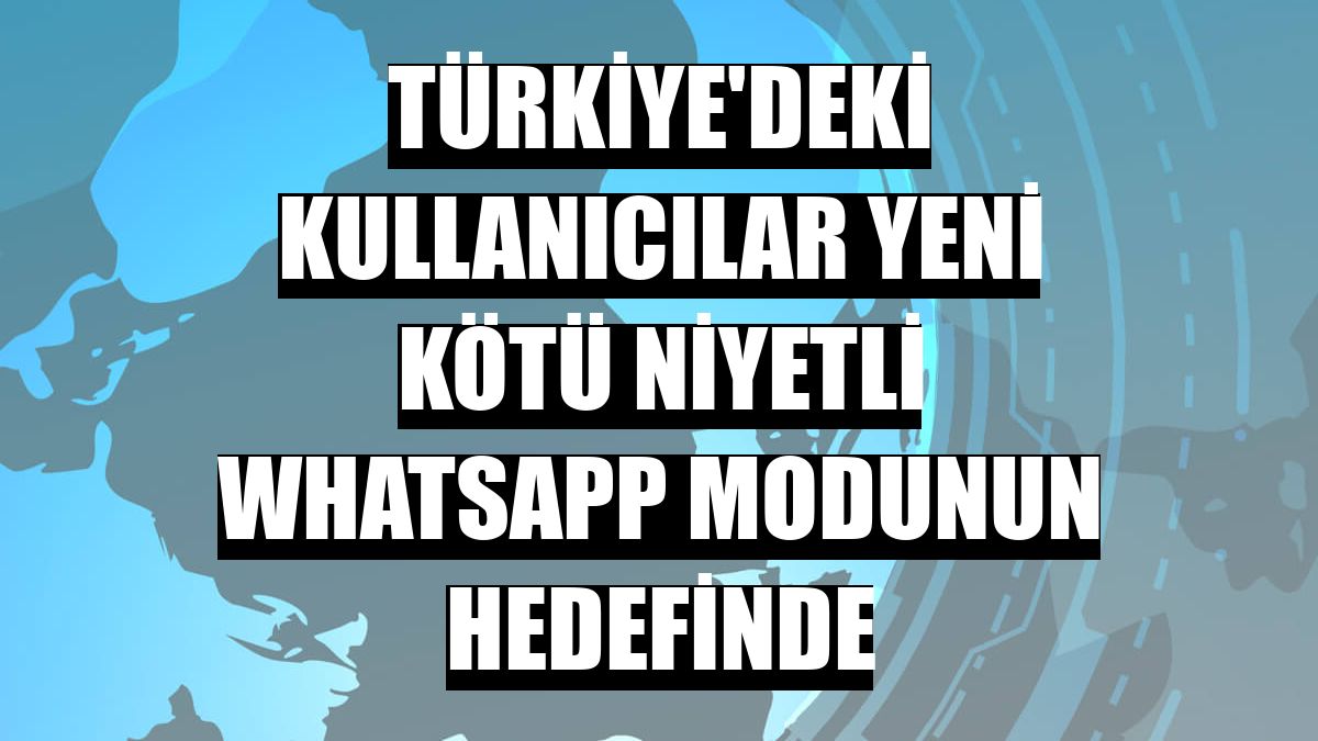 Türkiye'deki kullanıcılar yeni kötü niyetli WhatsApp modunun hedefinde