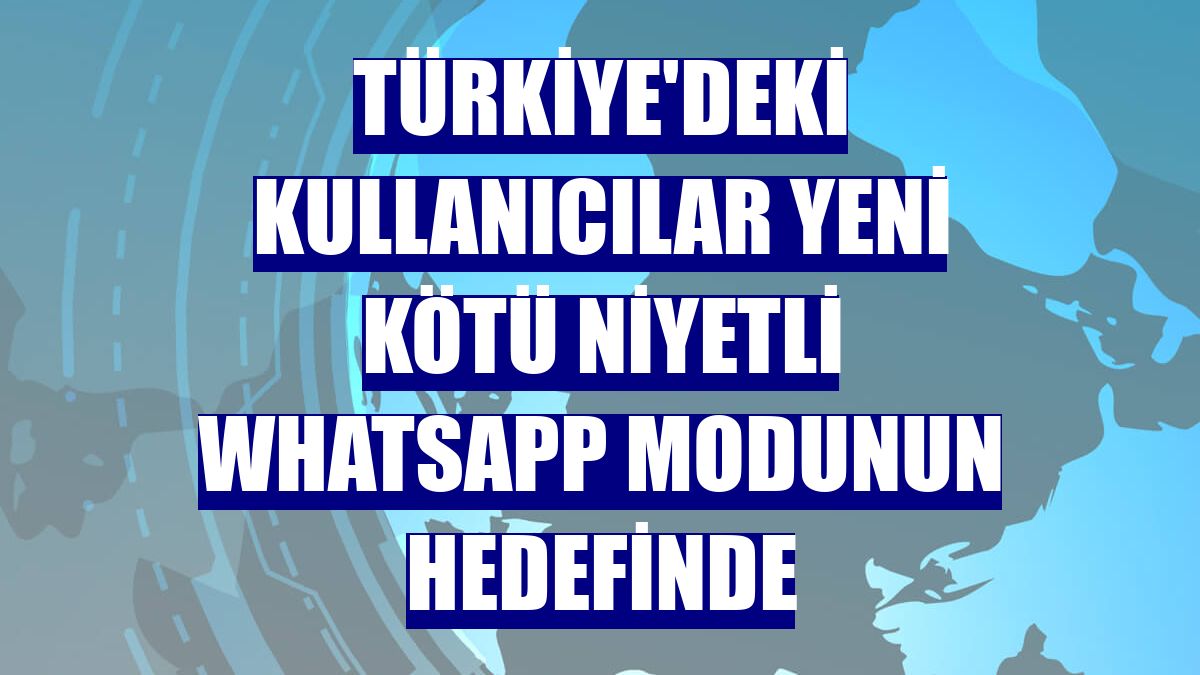 Türkiye'deki kullanıcılar yeni kötü niyetli WhatsApp modunun hedefinde