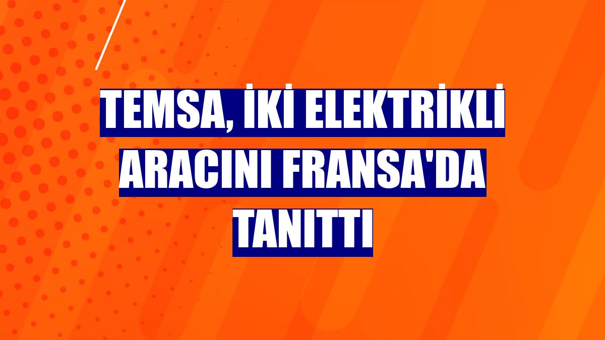 TEMSA, iki elektrikli aracını Fransa'da tanıttı