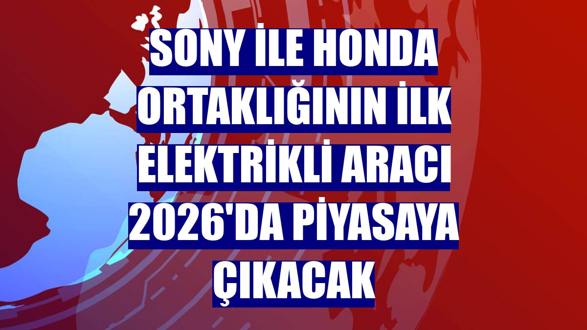Sony ile Honda ortaklığının ilk elektrikli aracı 2026'da piyasaya çıkacak