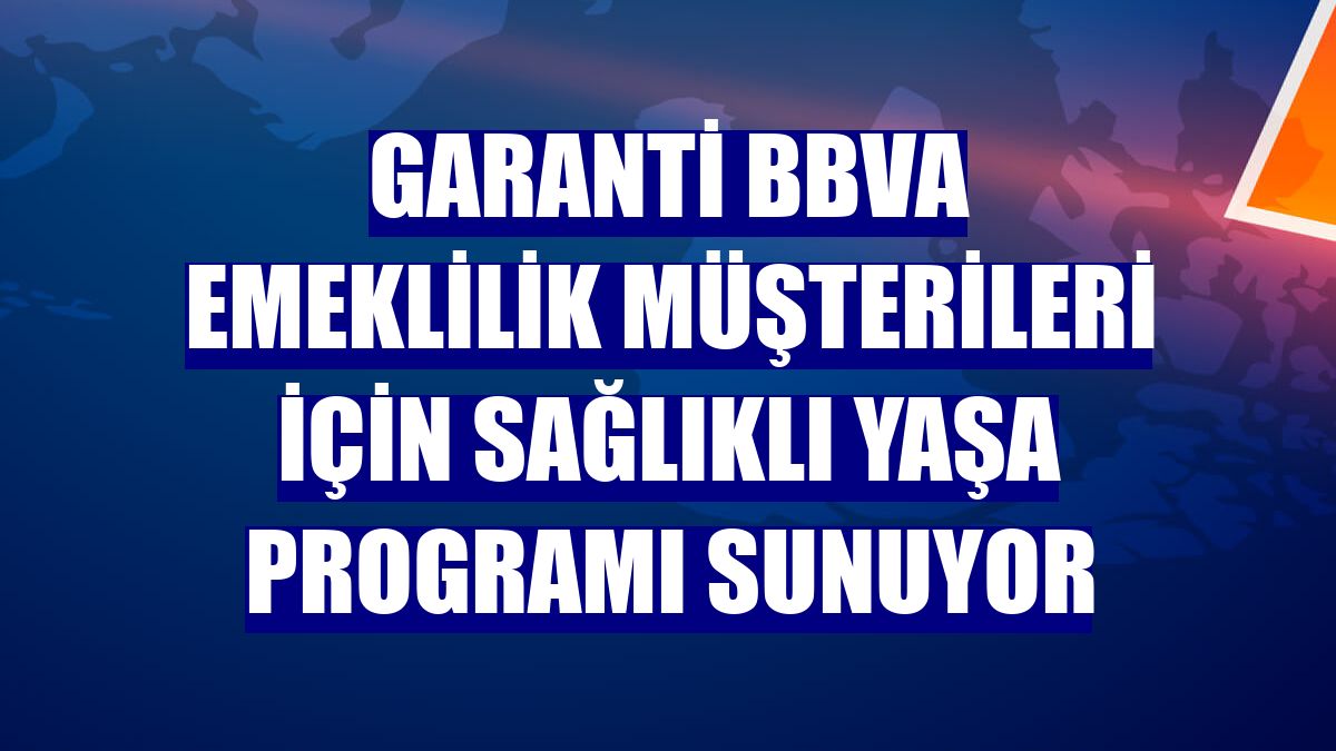 Garanti BBVA Emeklilik müşterileri için Sağlıklı Yaşa programı sunuyor