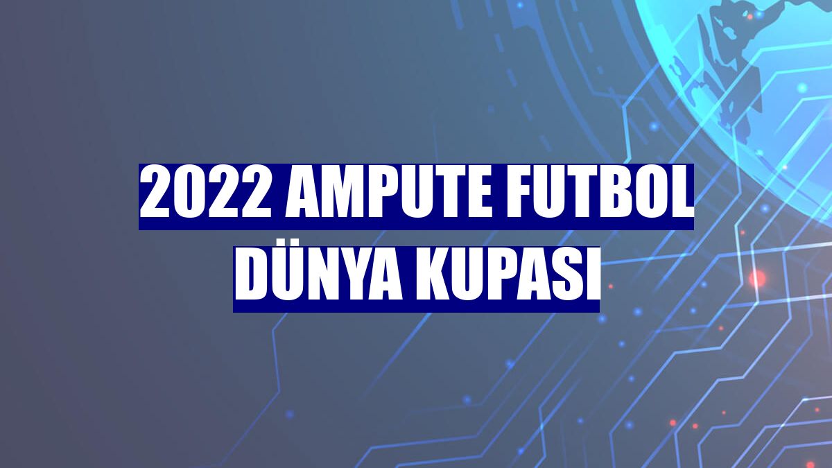 2022 Ampute Futbol Dünya Kupası