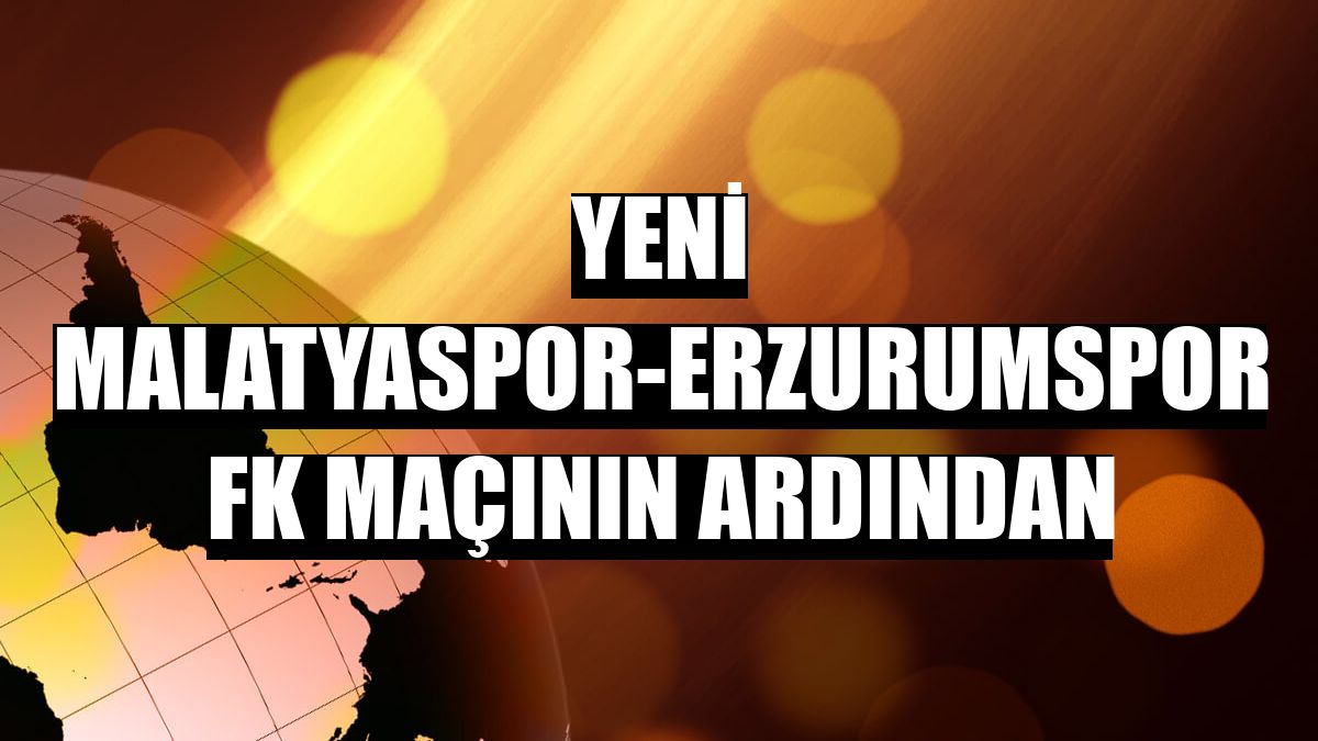 Yeni Malatyaspor-Erzurumspor FK maçının ardından