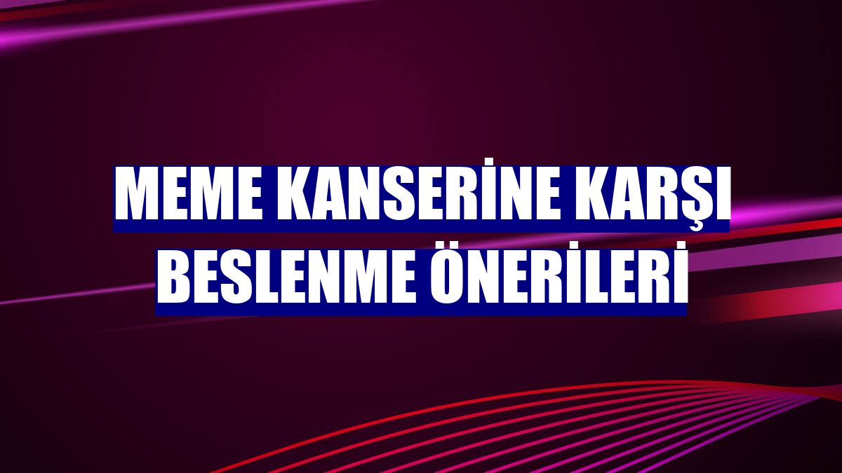 Meme kanserine karşı beslenme önerileri