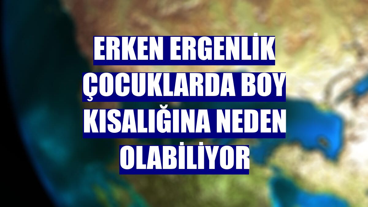 Erken ergenlik çocuklarda boy kısalığına neden olabiliyor