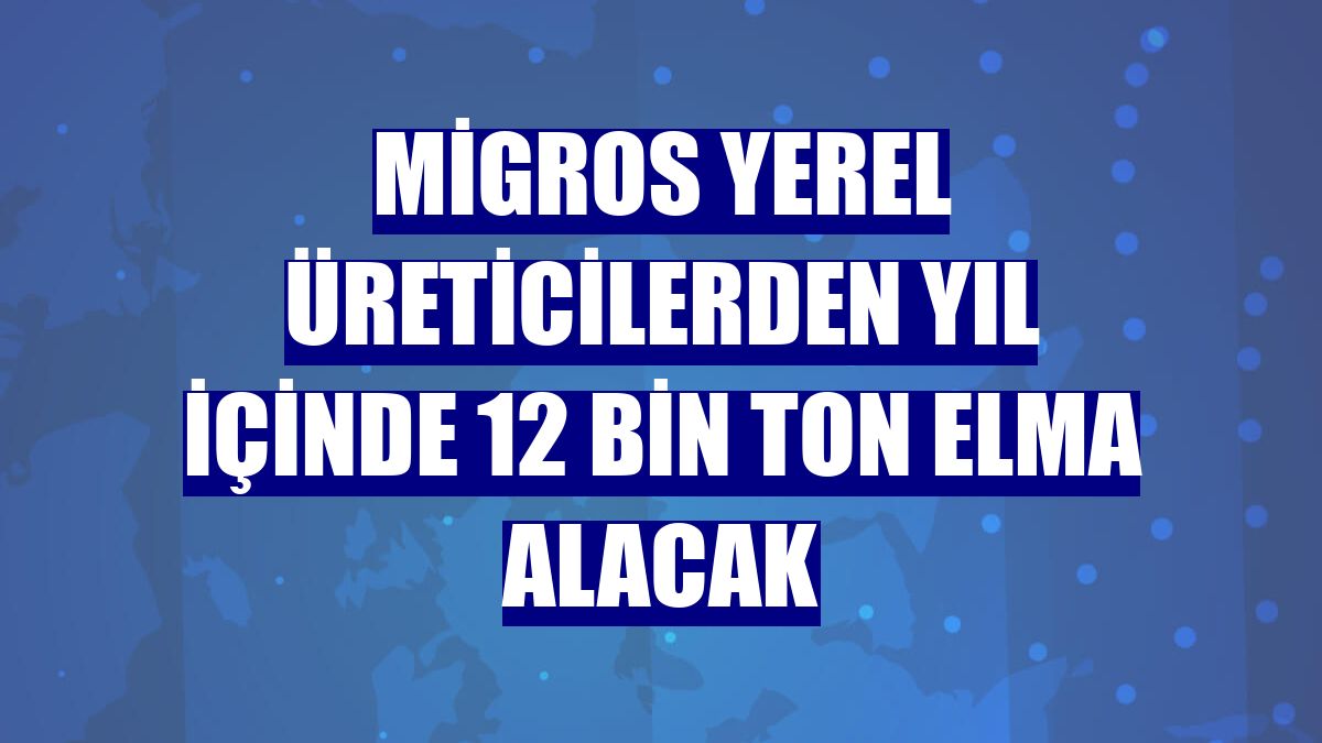 Migros yerel üreticilerden yıl içinde 12 bin ton elma alacak