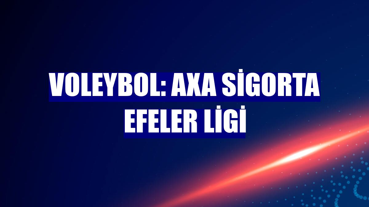 Voleybol: AXA Sigorta Efeler Ligi