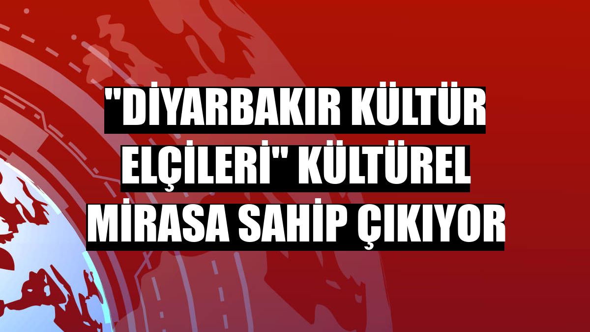 'Diyarbakır Kültür Elçileri' kültürel mirasa sahip çıkıyor