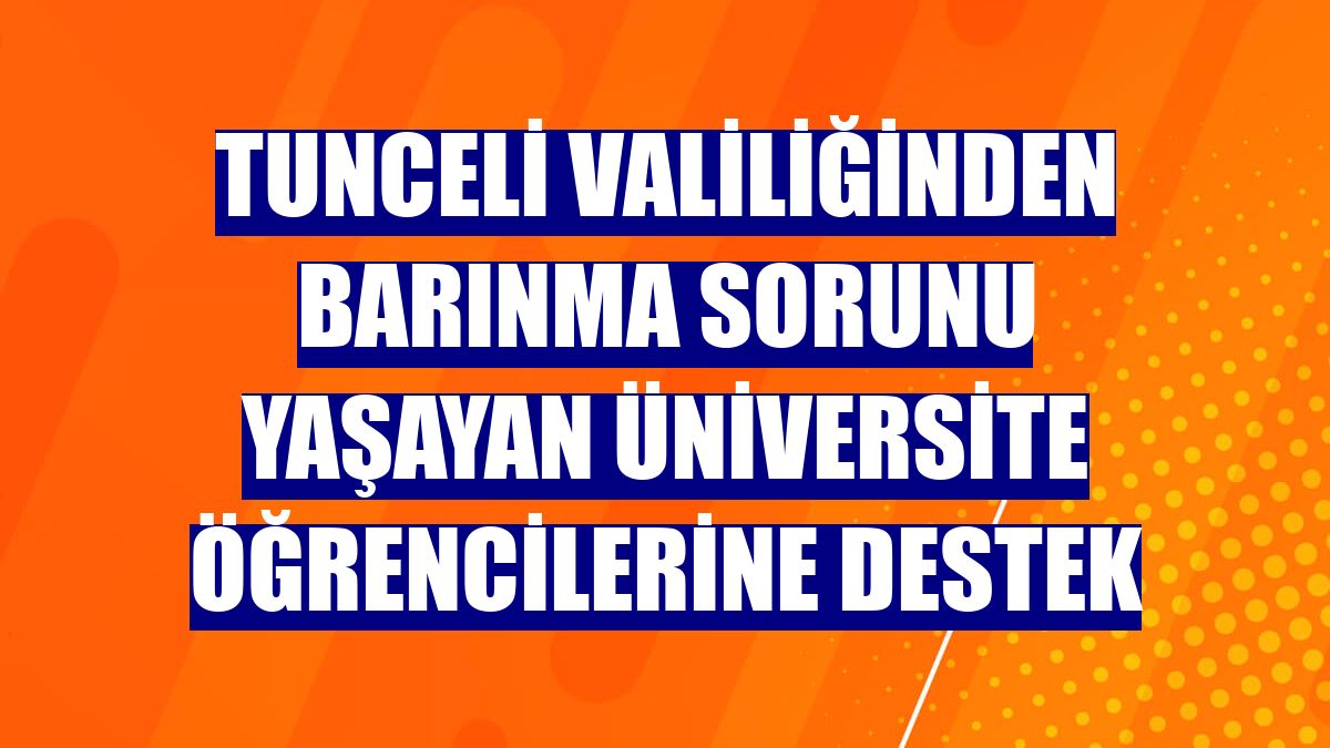 Tunceli Valiliğinden barınma sorunu yaşayan üniversite öğrencilerine destek