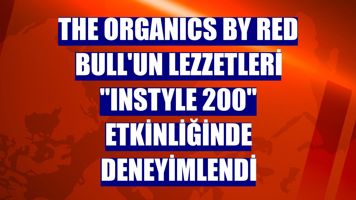 The ORGANICS by Red Bull'un lezzetleri "InStyle 200" etkinliğinde deneyimlendi
