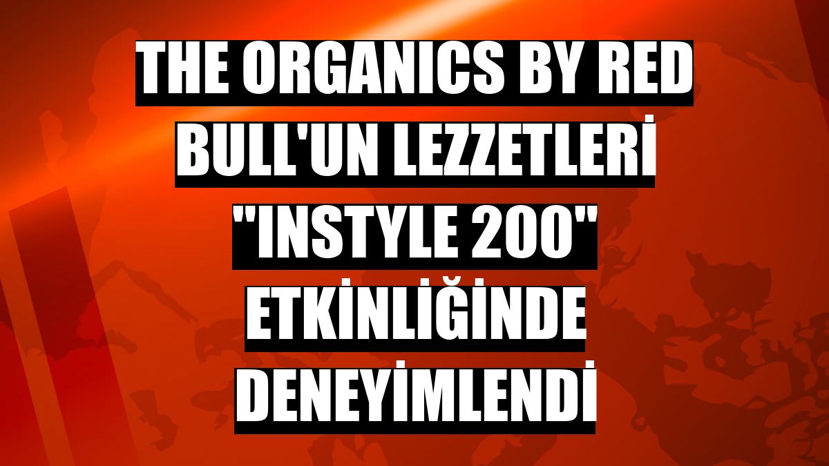 The ORGANICS by Red Bull'un lezzetleri 'InStyle 200' etkinliğinde deneyimlendi