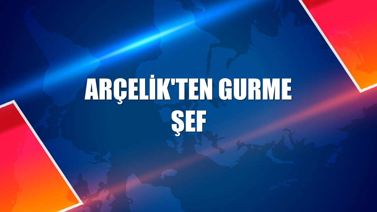 Arçelik'ten Gurme Şef