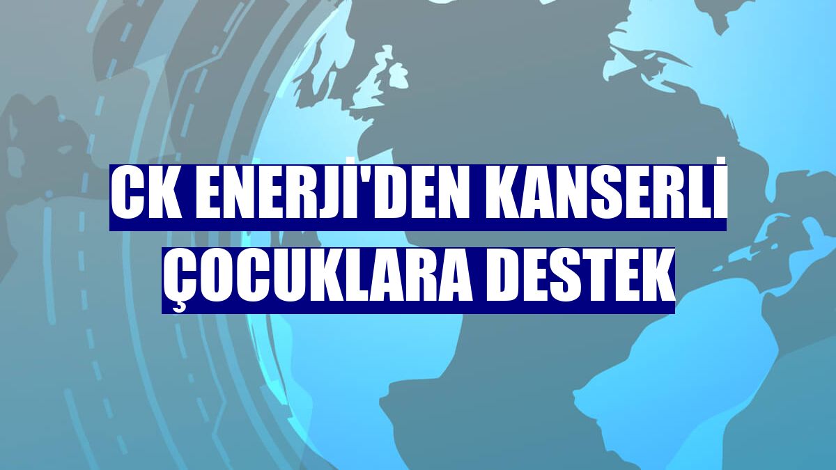 CK Enerji'den kanserli çocuklara destek